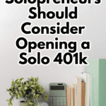 "Why All Solopreneurs Should Consider Opening a Solo 401k" text written over image that has piggy bank, calculator, and books on desk